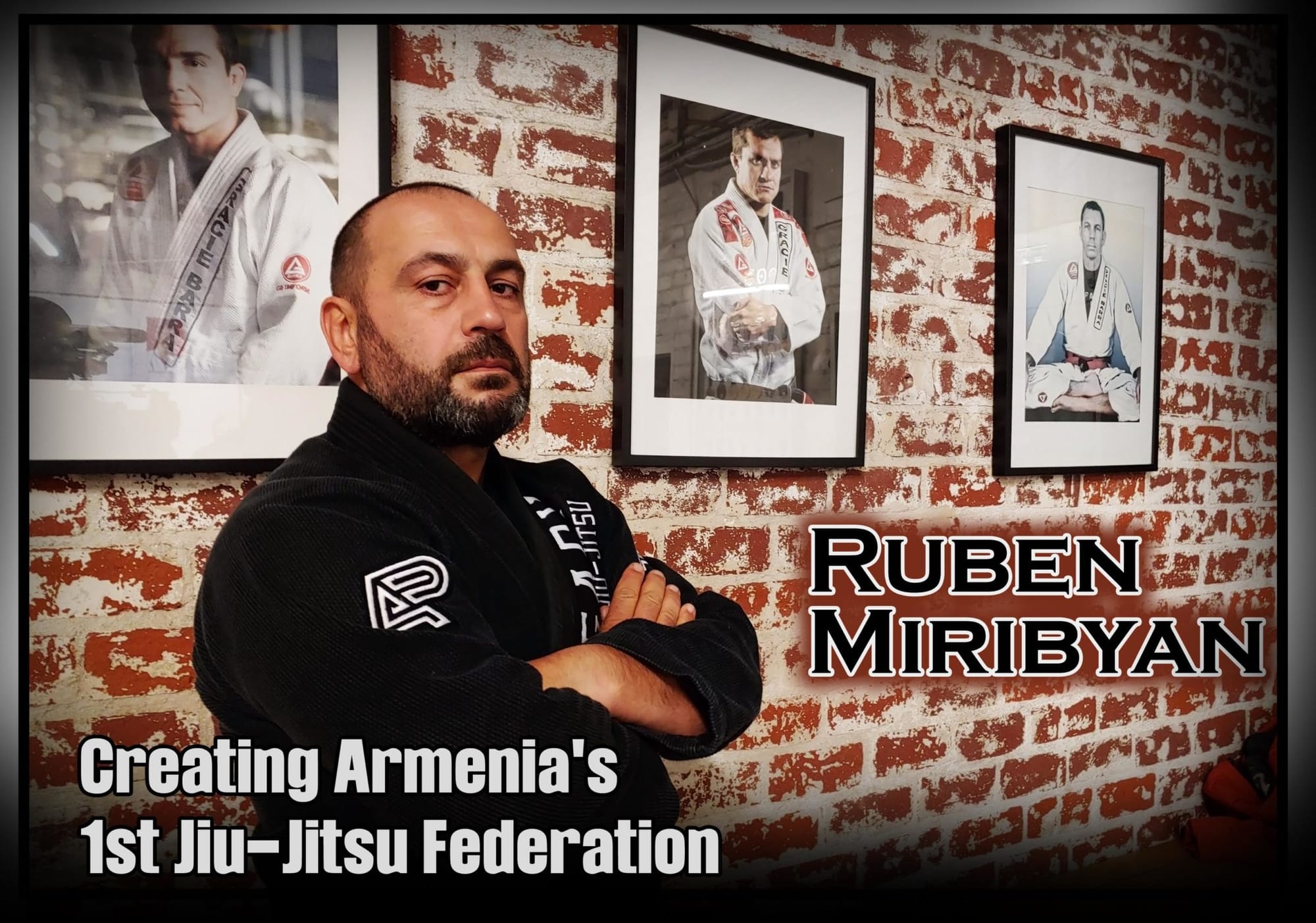 Ruben Miribyan; Creating Armenia's 1st Jiu-Jitsu Federation