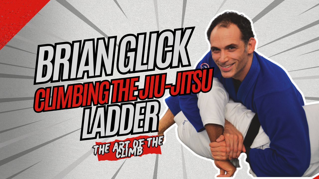 Brian Glick Climbing the Jiu-Jitsu Ladder - The Art of the Climb